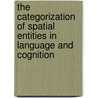 The Categorization of Spatial Entities in Language and Cognition door M. Hickmann