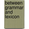 Between grammar and lexicon door Onbekend