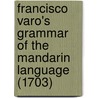Francisco varo's grammar of the mandarin language (1703) door W.S. Coblin