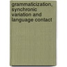 Grammaticization, Synchronic Variation and Language Contact by Cacoullos, Rena Torres