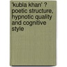 'Kubla Khan'  Poetic Structure, Hypnotic Quality And Cognitive Style by Tsur, Reuven