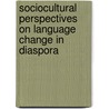 Sociocultural perspectives on language change in diaspora by D.R. Andrews