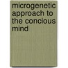 Microgenetic approach to the concious mind by T. Bachmann