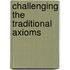 Challenging the Traditional Axioms