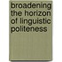 Broadening the Horizon of Linguistic Politeness