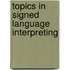 Topics in Signed Language Interpreting