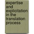 Expertise And Explicitation in the Translation Process
