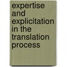 Expertise And Explicitation in the Translation Process door Englund Dimitrova, Birgitta