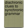 Diachronic clues to synchronic grammar door Onbekend