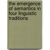 The emergence of semantics in four linguistic traditions door Onbekend