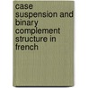 Case suspension and binary complement structure in French door J. Herschensohn