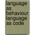 Language as behaviour language as code