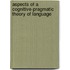 Aspects of a Cognitive-pragmatic Theory of Language