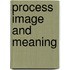 Process image and meaning
