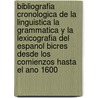 Bibliografia cronologica de la linguistica la grammatica y la lexicografia del espanol bicres desde los comienzos hasta el ano 1600 door H.J. Niederehe