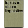 Topics in african linguistics by Unknown