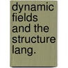 Dynamic fields and the structure lang. door Slagle