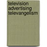 Television advertising televangelism door Steffen W. Schmidt