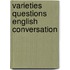 Varieties questions english conversation