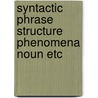 Syntactic phrase structure phenomena noun etc door Onbekend