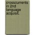 Crosscurrents in 2nd language acquisit.