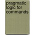 Pragmatic logic for commands