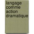 Langage comme action dramatique