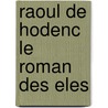 Raoul de hodenc le roman des eles door Onbekend