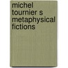 Michel tournier s metaphysical fictions door Petit