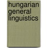 Hungarian general linguistics by Unknown