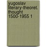 Yugoslav literary-theoret. thought 1500-1955 1 by Unknown