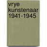 Vrye kunstenaar 1941-1945 door Onbekend