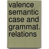 Valence semantic case and grammat. relations door Onbekend