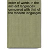 Order of Words in the Ancient Languages Compared With That of the Modern Languages door Weil, Henri