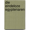 Die eindeloze Egyptenaren by T. Deary