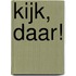 Kijk, daar!
