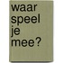 Waar speel je mee?