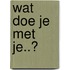 Wat doe je met je..?