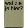 Wat zie je hier? door G. Hawksley