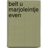 Belt u marjoleintje even door Hagers