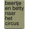 Beertje en betty naar het circus door Bertrand