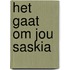 Het gaat om jou saskia