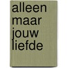 Alleen maar jouw liefde door Roode