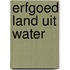 Erfgoed land uit water