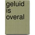 Geluid is overal