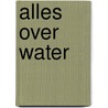 Alles over water door Judith Bennett