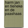Harm jan en tieneke en de paashaas door Piet Bakker