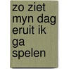 Zo ziet myn dag eruit ik ga spelen by Teresa L. Thompson
