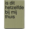 Is dit hetzelfde bij mij thuis by Gerald Hawksley