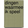 Dingen waarmee ik speel door Foreest